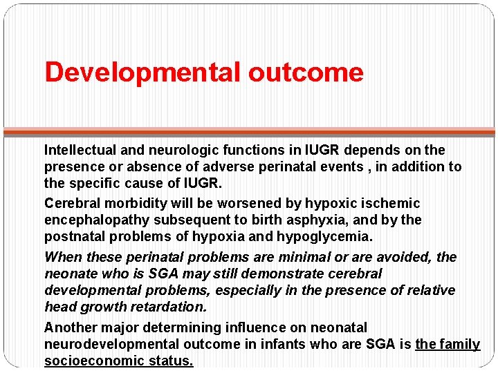 Developmental outcome Intellectual and neurologic functions in IUGR depends on the presence or absence