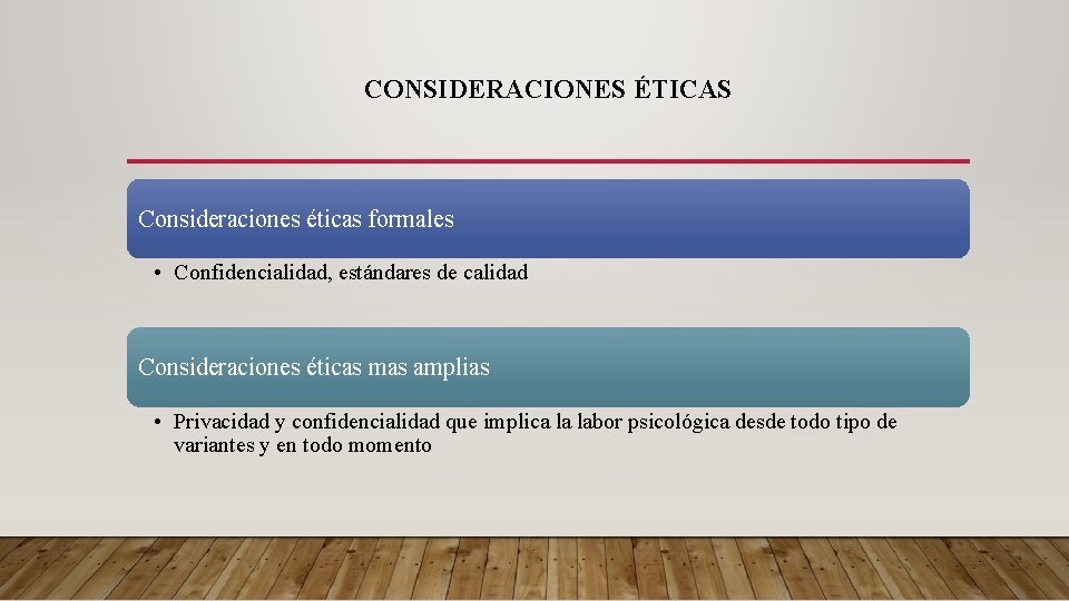 CONSIDERACIONES ÉTICAS Consideraciones éticas formales • Confidencialidad, estándares de calidad Consideraciones éticas mas amplias