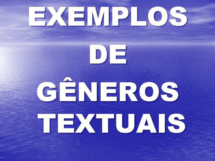 EXEMPLOS DE GÊNEROS TEXTUAIS 