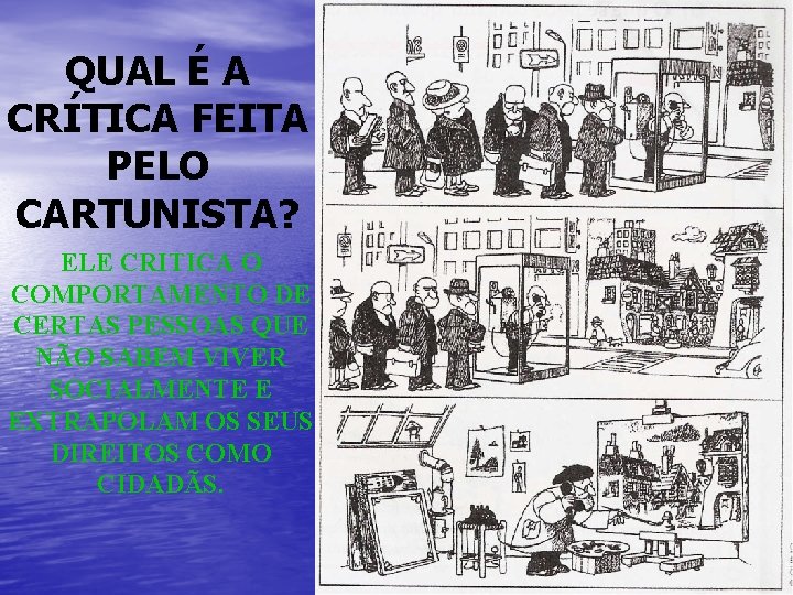 QUAL É A CRÍTICA FEITA PELO CARTUNISTA? ELE CRITICA O COMPORTAMENTO DE CERTAS PESSOAS