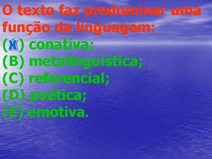 O texto faz predominar uma função da linguagem: (A) conativa; (B) metalinguística; (C) referencial;