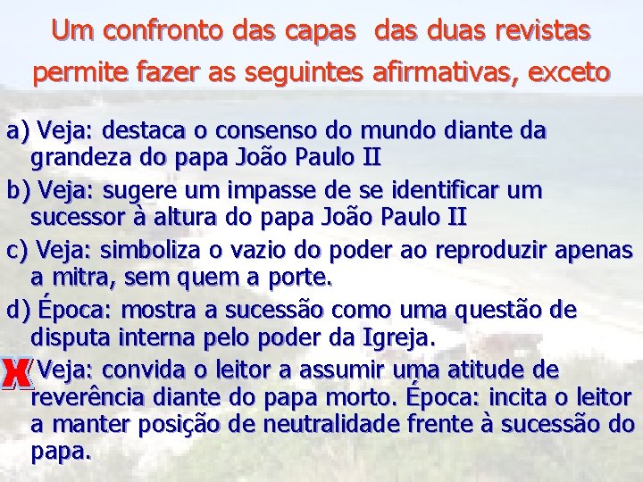 Um confronto das capas duas revistas permite fazer as seguintes afirmativas, exceto a) Veja: