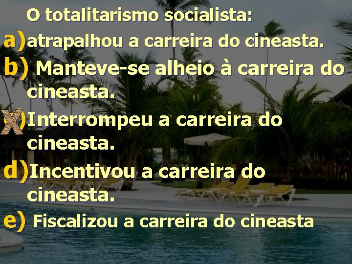 O totalitarismo socialista: a) atrapalhou a carreira do cineasta. b) Manteve-se alheio à carreira O totalitarismo socialista: a) atrapalhou a carreira do cineasta. b) Manteve-se alheio à carreira