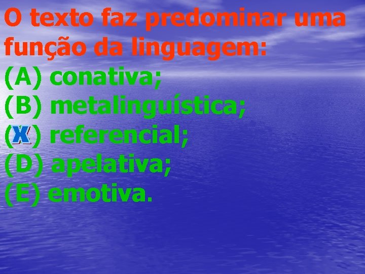 O texto faz predominar uma função da linguagem: (A) conativa; (B) metalinguística; (C) referencial;