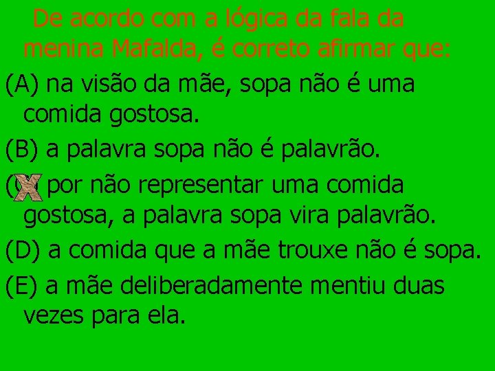 De acordo com a lógica da fala da menina Mafalda, é correto afirmar que: