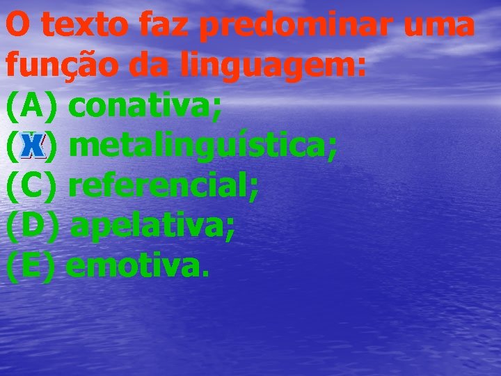 O texto faz predominar uma função da linguagem: (A) conativa; (B) metalinguística; (C) referencial;