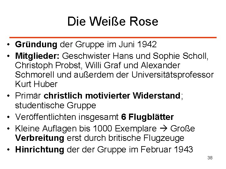 Die Weiße Rose • Gründung der Gruppe im Juni 1942 • Mitglieder: Geschwister Hans