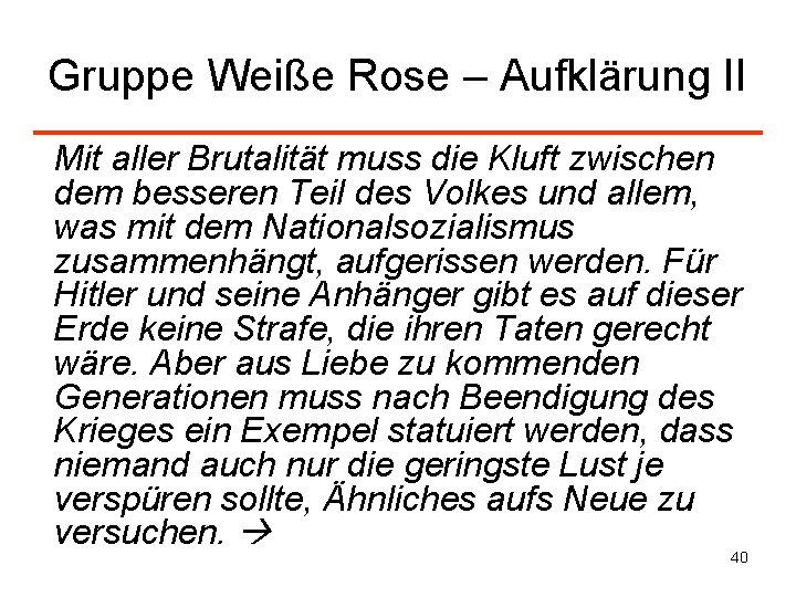 Gruppe Weiße Rose – Aufklärung II Mit aller Brutalität muss die Kluft zwischen dem