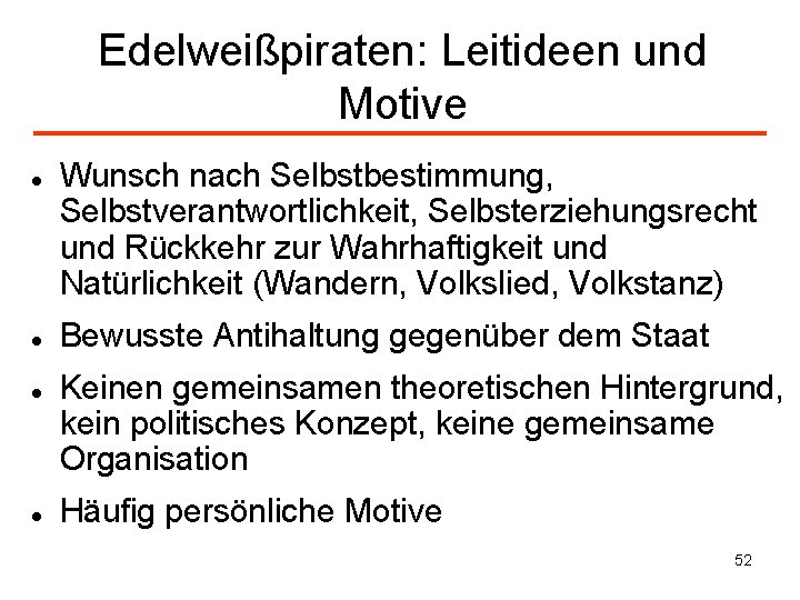 Edelweißpiraten: Leitideen und Motive Wunsch nach Selbstbestimmung, Selbstverantwortlichkeit, Selbsterziehungsrecht und Rückkehr zur Wahrhaftigkeit und