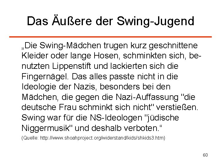 Das Äußere der Swing-Jugend „Die Swing-Mädchen trugen kurz geschnittene Kleider oder lange Hosen, schminkten