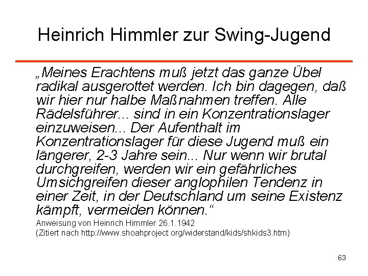 Heinrich Himmler zur Swing-Jugend „Meines Erachtens muß jetzt das ganze Übel radikal ausgerottet werden.