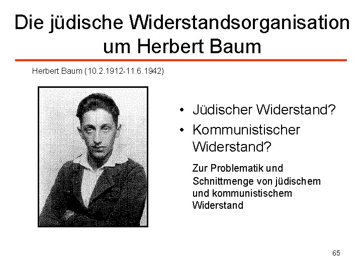 Die jüdische Widerstandsorganisation um Herbert Baum (10. 2. 1912 -11. 6. 1942) • Jüdischer