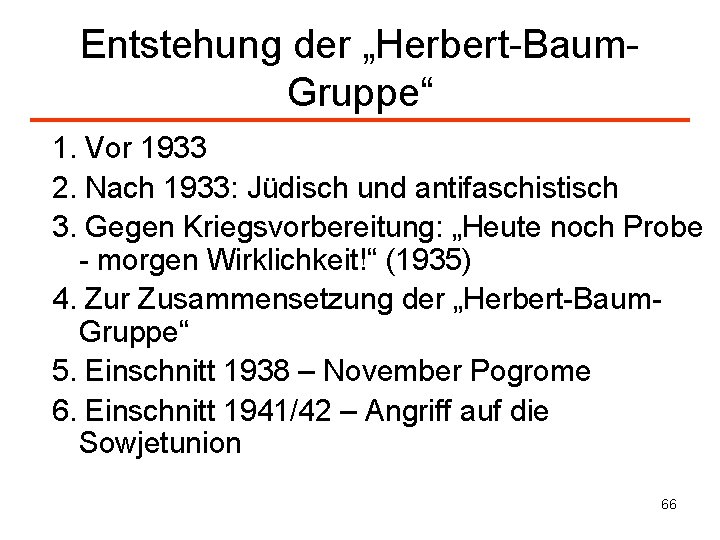 Entstehung der „Herbert-Baum. Gruppe“ 1. Vor 1933 2. Nach 1933: Jüdisch und antifaschistisch 3.