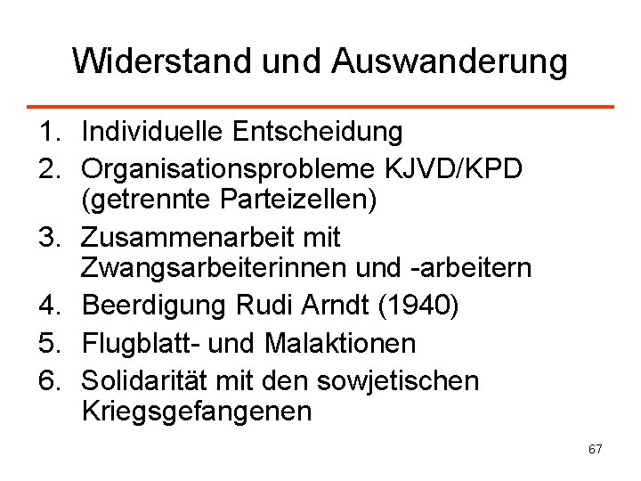 Widerstand und Auswanderung 1. Individuelle Entscheidung 2. Organisationsprobleme KJVD/KPD (getrennte Parteizellen) 3. Zusammenarbeit mit