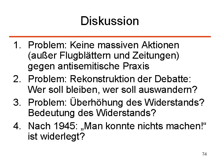 Diskussion 1. Problem: Keine massiven Aktionen (außer Flugblättern und Zeitungen) gegen antisemitische Praxis 2.
