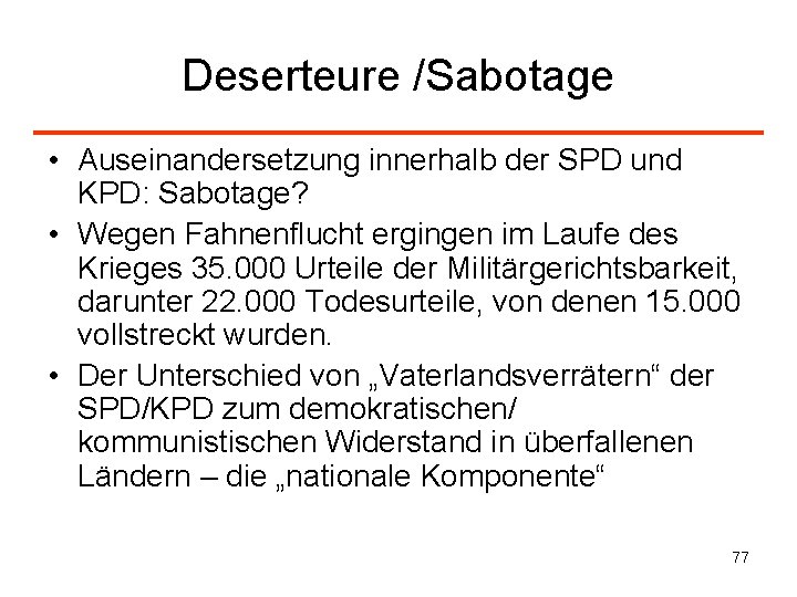 Deserteure /Sabotage • Auseinandersetzung innerhalb der SPD und KPD: Sabotage? • Wegen Fahnenflucht ergingen