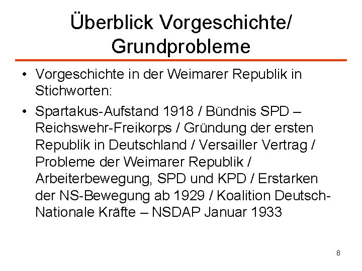 Überblick Vorgeschichte/ Grundprobleme • Vorgeschichte in der Weimarer Republik in Stichworten: • Spartakus-Aufstand 1918