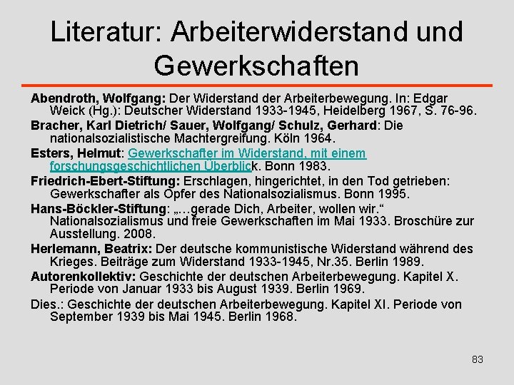 Literatur: Arbeiterwiderstand und Gewerkschaften Abendroth, Wolfgang: Der Widerstand der Arbeiterbewegung. In: Edgar Weick (Hg.