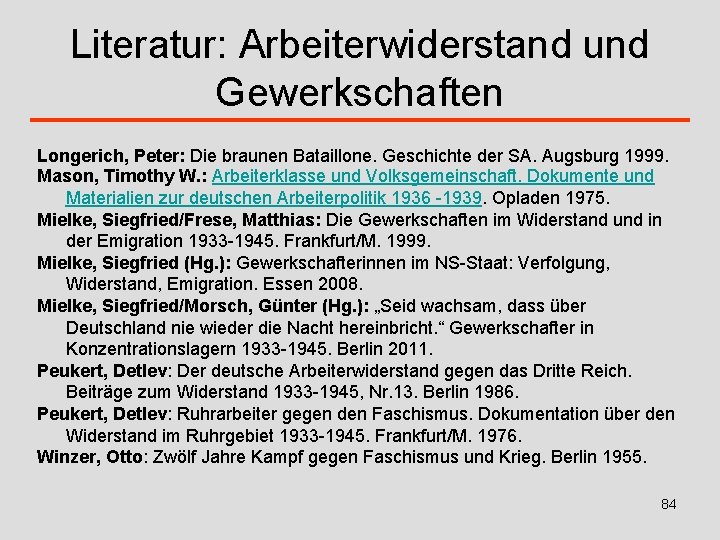 Literatur: Arbeiterwiderstand und Gewerkschaften Longerich, Peter: Die braunen Bataillone. Geschichte der SA. Augsburg 1999.