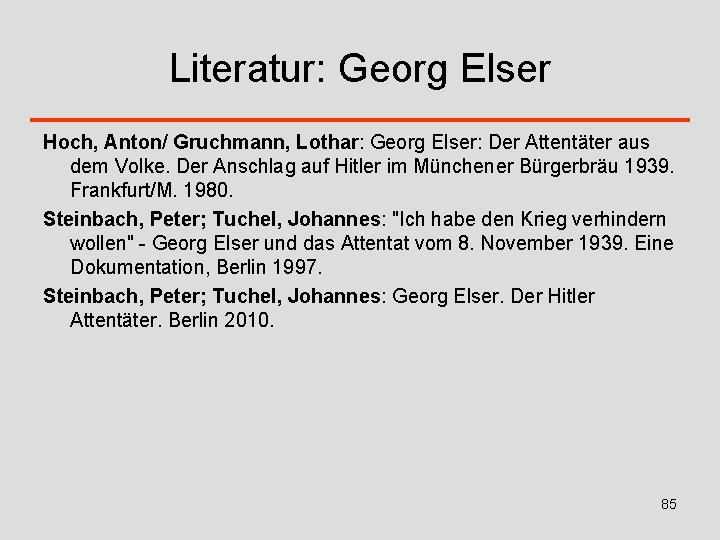 Literatur: Georg Elser Hoch, Anton/ Gruchmann, Lothar: Georg Elser: Der Attentäter aus dem Volke.