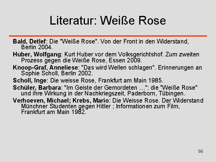 Literatur: Weiße Rose Bald, Detlef: Die "Weiße Rose". Von der Front in den Widerstand,
