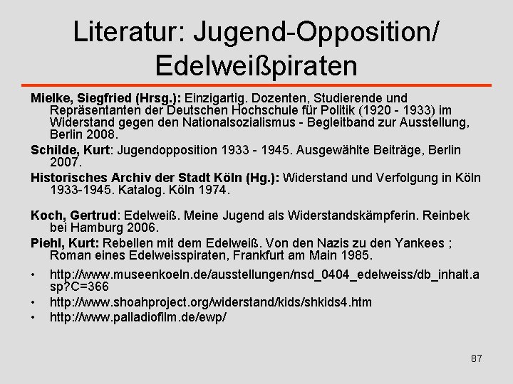 Literatur: Jugend-Opposition/ Edelweißpiraten Mielke, Siegfried (Hrsg. ): Einzigartig. Dozenten, Studierende und Repräsentanten der Deutschen