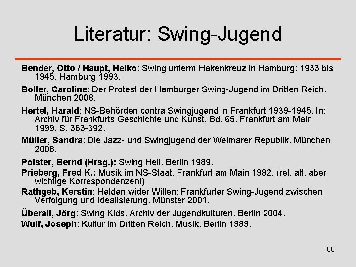 Literatur: Swing-Jugend Bender, Otto / Haupt, Heiko: Swing unterm Hakenkreuz in Hamburg: 1933 bis