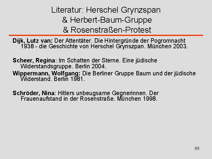 Literatur: Herschel Grynzspan & Herbert-Baum-Gruppe & Rosenstraßen-Protest Dijk, Lutz van: Der Attentäter. Die Hintergründe