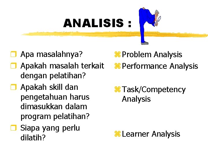ANALISIS : r Apa masalahnya? r Apakah masalah terkait dengan pelatihan? r Apakah skill ANALISIS : r Apa masalahnya? r Apakah masalah terkait dengan pelatihan? r Apakah skill