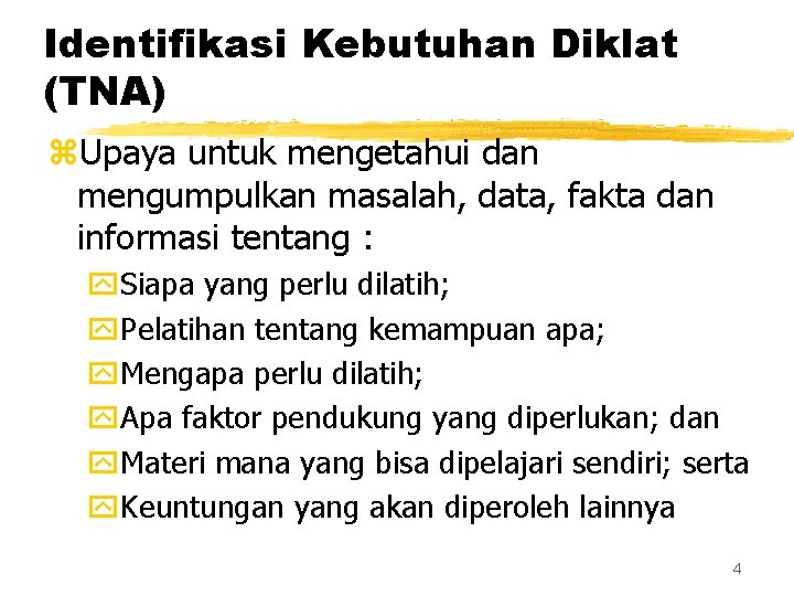 Identifikasi Kebutuhan Diklat (TNA) z. Upaya untuk mengetahui dan mengumpulkan masalah, data, fakta dan Identifikasi Kebutuhan Diklat (TNA) z. Upaya untuk mengetahui dan mengumpulkan masalah, data, fakta dan