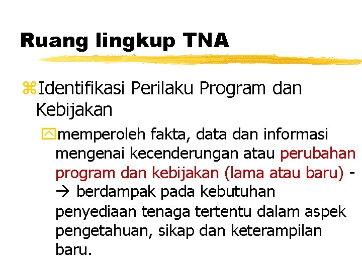 Ruang lingkup TNA z. Identifikasi Perilaku Program dan Kebijakan ymemperoleh fakta, data dan informasi Ruang lingkup TNA z. Identifikasi Perilaku Program dan Kebijakan ymemperoleh fakta, data dan informasi