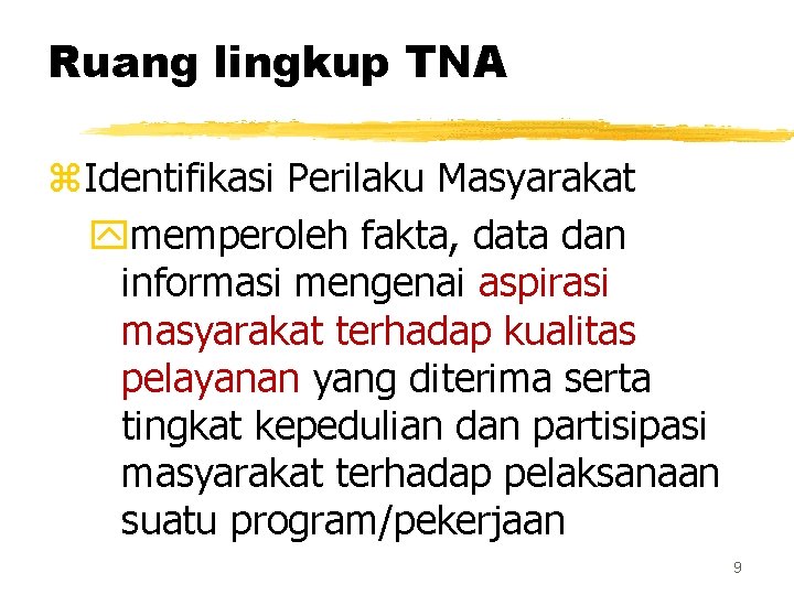 Ruang lingkup TNA z. Identifikasi Perilaku Masyarakat ymemperoleh fakta, data dan informasi mengenai aspirasi Ruang lingkup TNA z. Identifikasi Perilaku Masyarakat ymemperoleh fakta, data dan informasi mengenai aspirasi