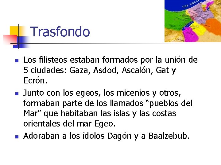 Trasfondo n n n Los filisteos estaban formados por la unión de 5 ciudades: