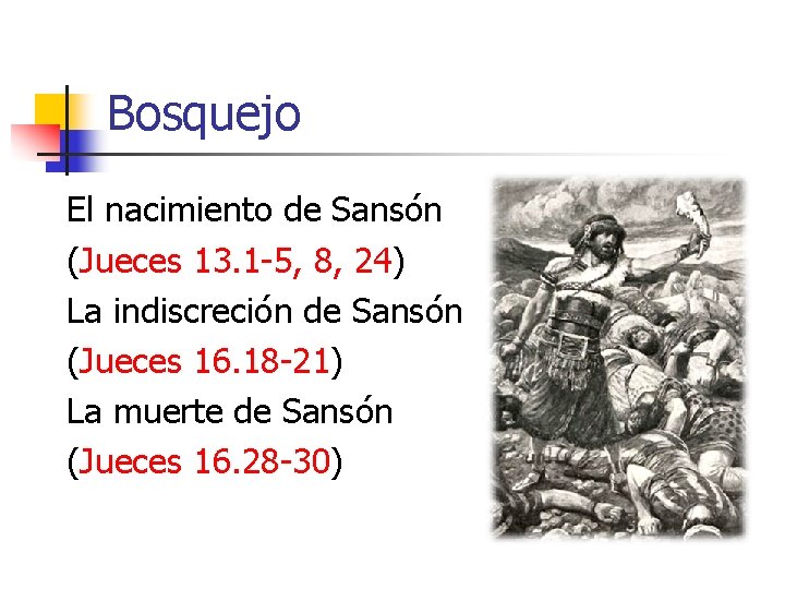 Bosquejo El nacimiento de Sansón (Jueces 13. 1 -5, 8, 24) La indiscreción de