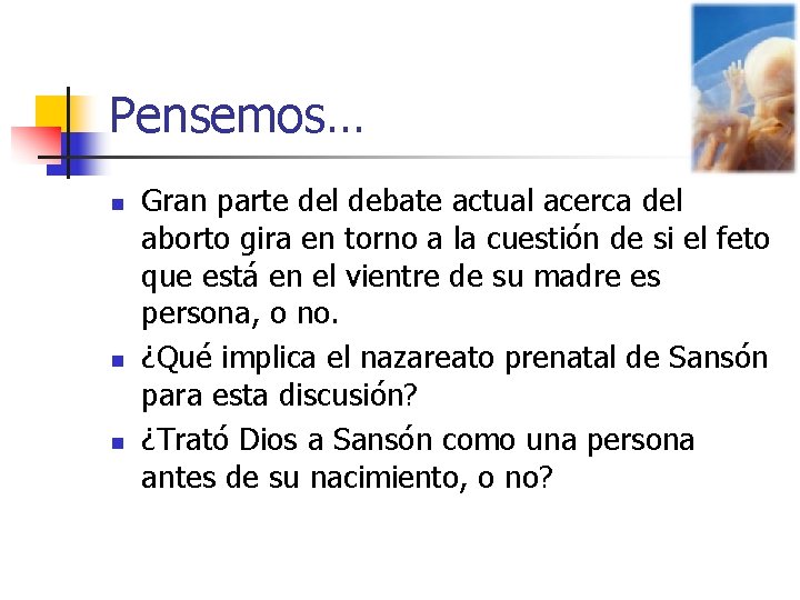 Pensemos… n n n Gran parte del debate actual acerca del aborto gira en