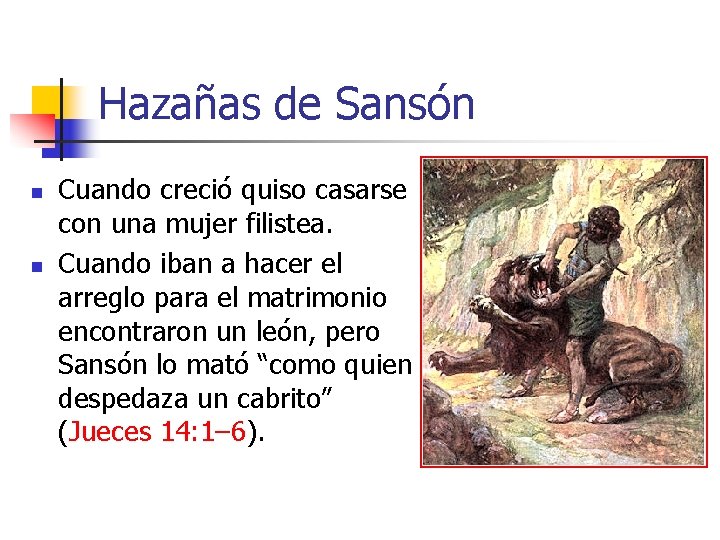 Hazañas de Sansón n n Cuando creció quiso casarse con una mujer filistea. Cuando