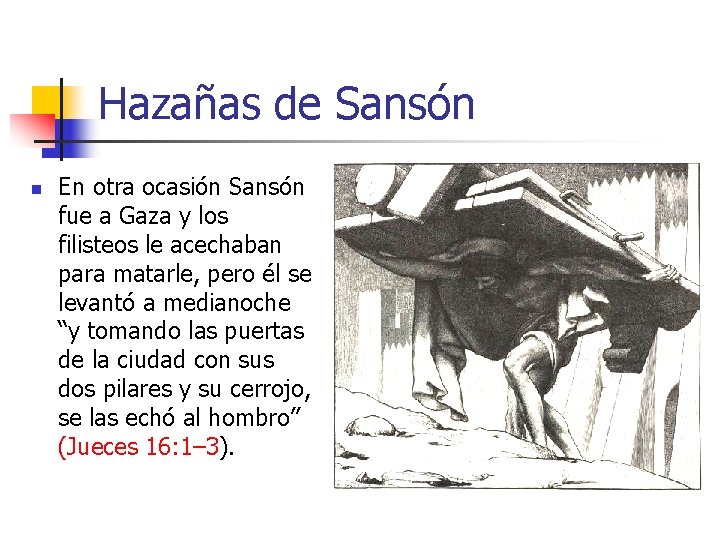Hazañas de Sansón n En otra ocasión Sansón fue a Gaza y los filisteos