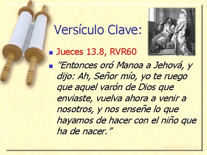 Versículo Clave: n n Jueces 13. 8, RVR 60 "Entonces oró Manoa a Jehová,