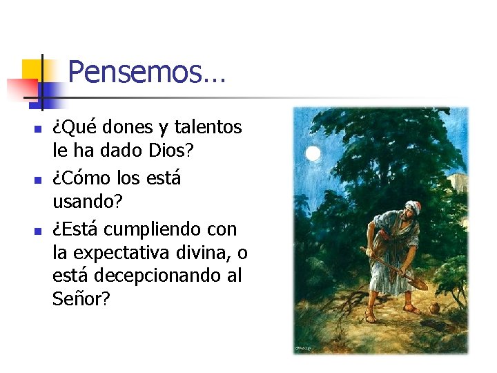 Pensemos… n n n ¿Qué dones y talentos le ha dado Dios? ¿Cómo los