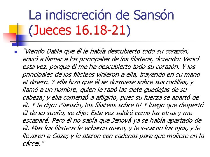 La indiscreción de Sansón (Jueces 16. 18 -21) n "Viendo Dalila que él le