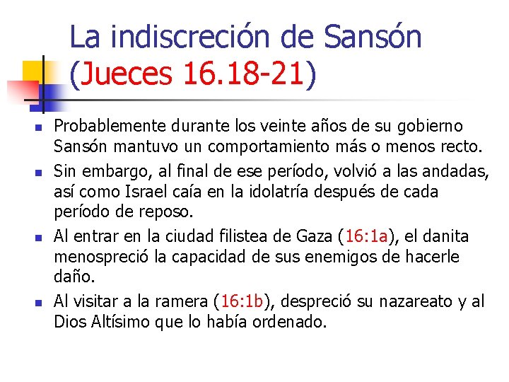 La indiscreción de Sansón (Jueces 16. 18 -21) n n Probablemente durante los veinte