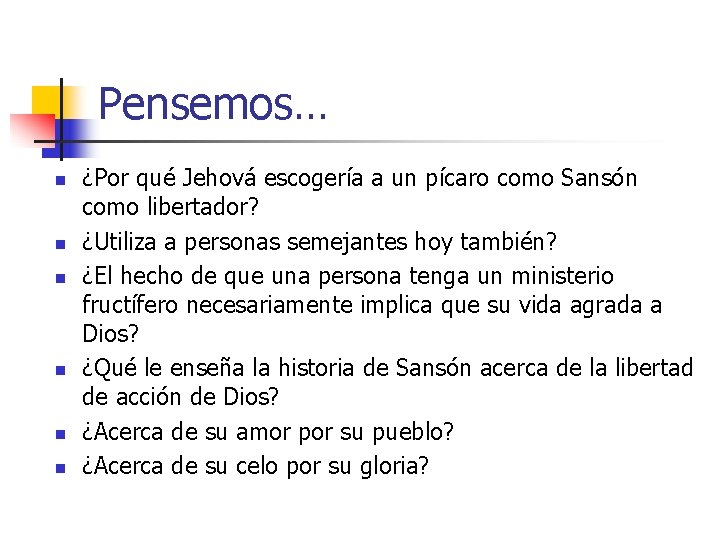 Pensemos… n n n ¿Por qué Jehová escogería a un pícaro como Sansón como