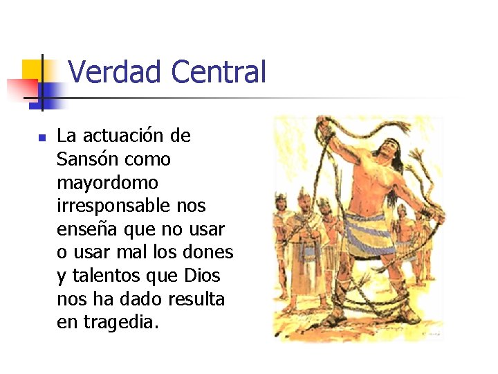 Verdad Central n La actuación de Sansón como mayordomo irresponsable nos enseña que no