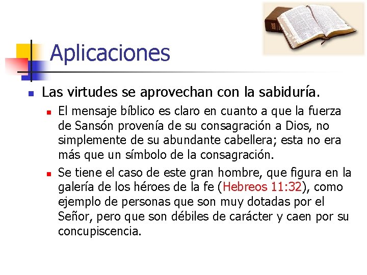 Aplicaciones n Las virtudes se aprovechan con la sabiduría. n n El mensaje bíblico