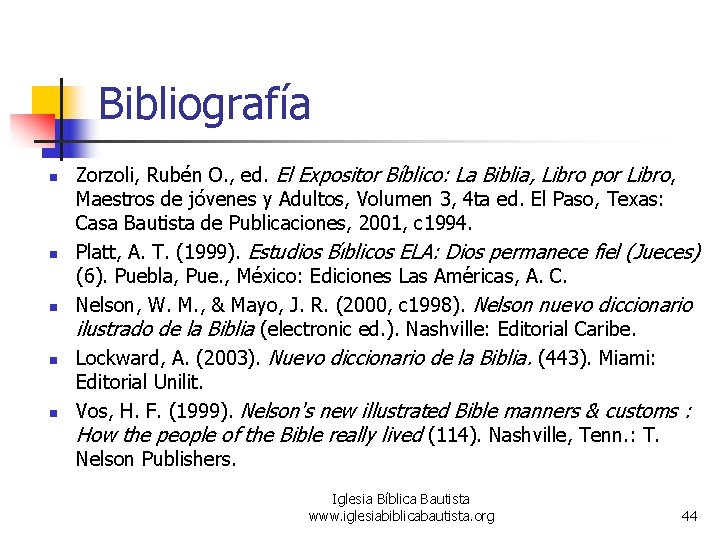 Bibliografía n n n Zorzoli, Rubén O. , ed. El Expositor Bíblico: La Biblia,