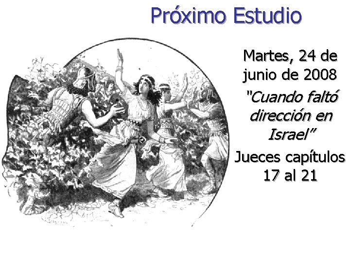 Próximo Estudio Martes, 24 de junio de 2008 “Cuando faltó dirección en Israel” Jueces