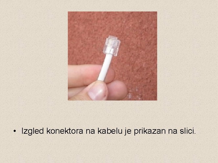  • Izgled konektora na kabelu je prikazan na slici. 