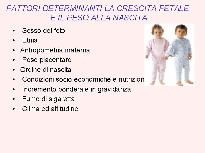 FATTORI DETERMINANTI LA CRESCITA FETALE E IL PESO ALLA NASCITA • Sesso del feto