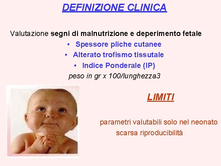 DEFINIZIONE CLINICA Valutazione segni di malnutrizione e deperimento fetale • Spessore pliche cutanee •