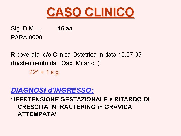 CASO CLINICO Sig. D. M. L. PARA 0000 46 aa Ricoverata c/o Clinica Ostetrica